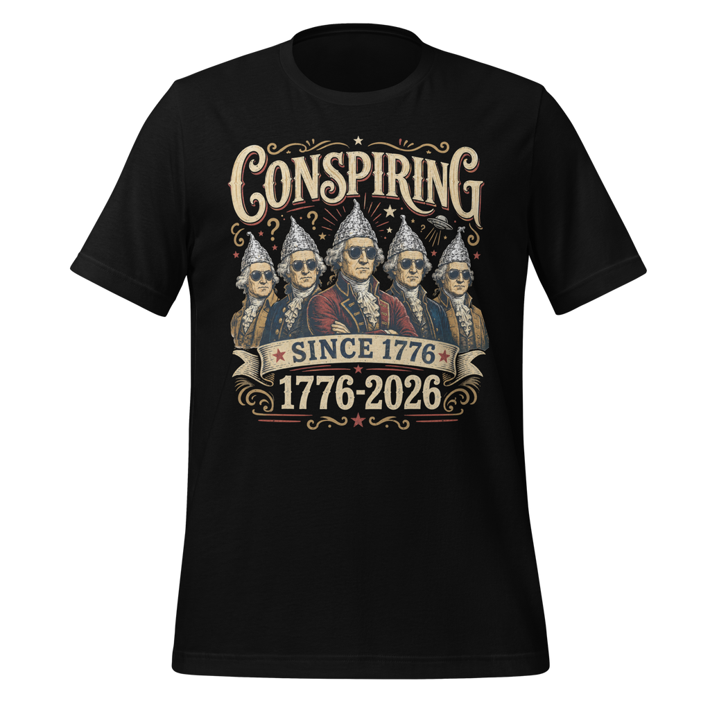 Conspiring Since 1776 T-Shirt | America 250 Conspiracy Shirt