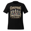 Conspiring Since 1776 T-Shirt | America 250 Conspiracy Shirt